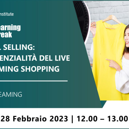 Learning Break “Social Selling: le potenzialità del Live Streaming Shopping” – 28 febbraio 2023