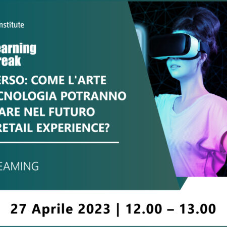 Learning Break “Metaverso: come l’arte e la tecnologia potranno impattare nel futuro della Retail Experience?” – 27 aprile 2023