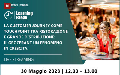 Learning Break “La Customer Journey come touchpoint tra ristorazione e grande distribuzione: il Grocerant un fenomeno in crescita” – 30 maggio 2023